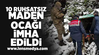 10 Ruhsatsın maden ocağı imha edildi!