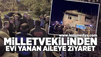 Milletvekilinden evi yanan aileye ziyaret!