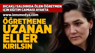 Öğretmene uzanan eller kırılsın!