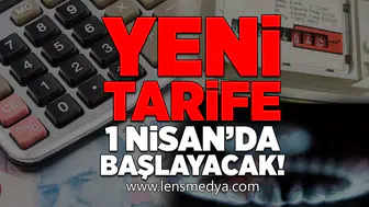 Yeni tarife: 1 Nisan'da başlayacak!