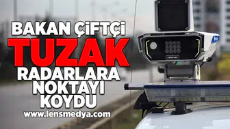 Bakan Çiftçi tuzak radarlara noktayı koydu!