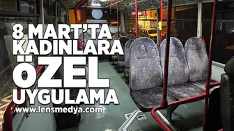 8 Mart'ta kadınlara özel uygulama!