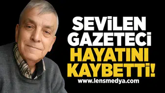Sevilen gazeteci hayatını kaybetti!