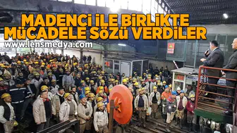 Madenci ile birlikte mücadele sözü verdiler!