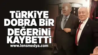 Türkiye dobra bir değerini kaybetti!
