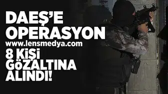 Daeş'e Operasyon... 8 Kişi gözaltına alındı!