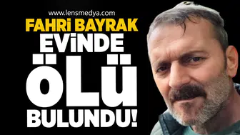 Fahri Bayrak evinde ölü bulundu!