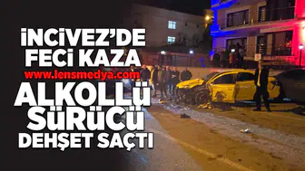 Alkollü sürücü İncivez'de dehşet saçtı!