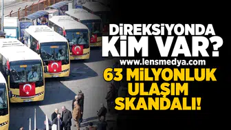 Direksiyonda kim var... 63 Milyonluk ulaşım skandalı!
