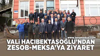 Vali Hacıbektaşoğlu'ndan ZESOB-MEKSA'ya ziyaret