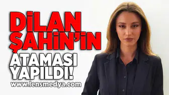 Dilan Şahin'in ataması yapıldı!