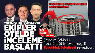 LENS MEDYA HABER yazdı, ekipler otelde inceleme başlattı!