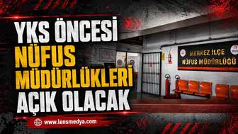 YKS ÖNCESİ NÜFUS MÜDÜRLÜKLERİ AÇIK OLACAK