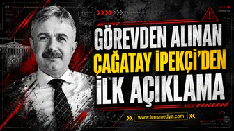 Görevden alınan Çağatay İpekçi'den ilk açıklama!