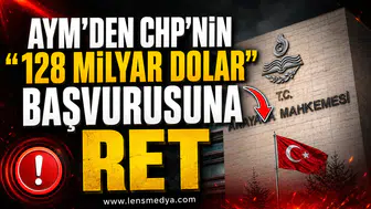 AYM'DEN CHP'NİN "128 MİLYAR DOLAR" BAŞVURUSUNA RET