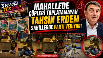 MAHALLEDE ÇÖPLERİ TOPLATAMAYAN TAHSİN ERDEM SAHİLLERDE PARTİ VERİYOR!