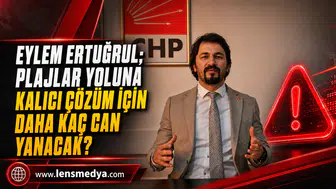 EYLEM ERTUĞRUL; PLAJLAR YOLUNA KALICI ÇÖZÜM İÇİN DAHA KAÇ CAN YANACAK?