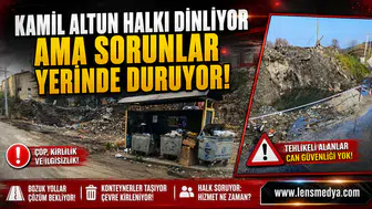 KAMİL ALTUN HALKI DİNLİYOR AMA SORUNLAR YERİNDE DURUYOR!
