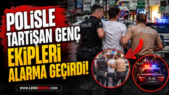 POLİSLE TARTIŞAN GENÇ EKİPLERİ ALARMA GEÇİRDİ