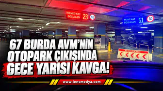 67 Burda AVM’nin otopark çıkışında gece yarısı kavga!