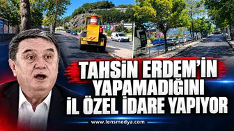 Tahsin Erdem'in yapamadığını İl Özel İdare yapıyor!