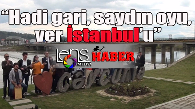 "Saydın oyu, Ver İstanbul'u"