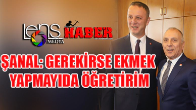 Şanal: "Gerekirse ekmek yapmayı da öğretirim"
