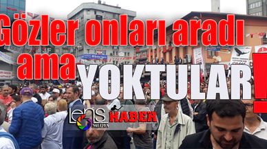 Gözler onları aradı ama yoktular...