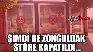 Şimdi de Zonguldak Store kapatıldı...
