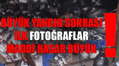 BÜYÜK YANGIN SONRASI İLK FOTOĞRAFLAR...