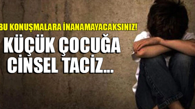 KÜÇÜK ÇOCUĞA CİNSEL TACİZ...