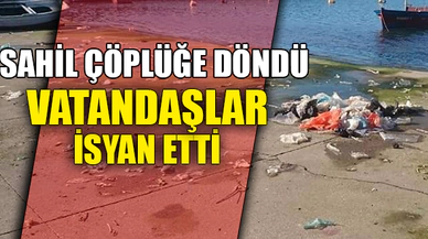 SAHİL ÇÖPLÜĞE DÖNDÜ, VATANDAŞLAR İSYAN ETTİ