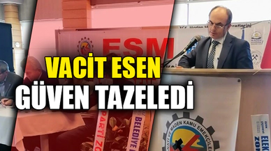 VACİT ESEN GÜVEN TAZELEDİ