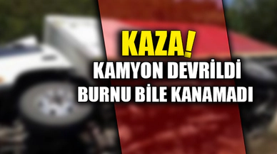 KAZA! KAMYON DEVRİLDİ