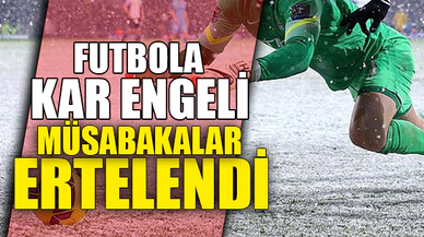 FUTBOLA KAR ENGELİ. MÜSABAKALAR ERTELENDİ