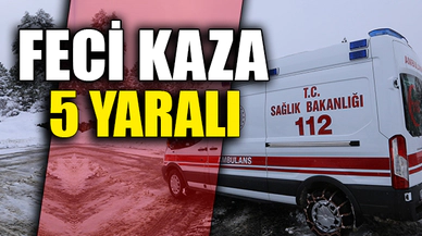 FECİ KAZA! 5 YARALI