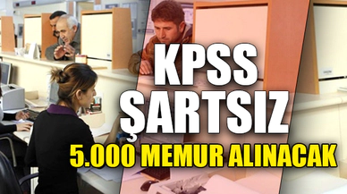 KPSS ŞARTSIZ 5.000 MEMUR ALINACAK