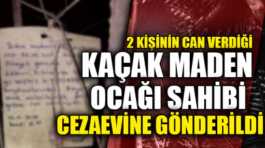OCAK SAHİBİ CEZAEVİNE GÖNDERİLDİ