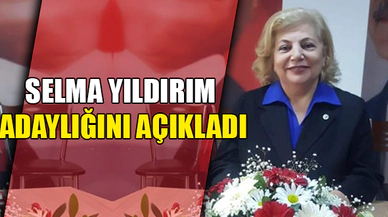 SELMA YILDIRIM ADAYLIĞINI AÇIKLADI