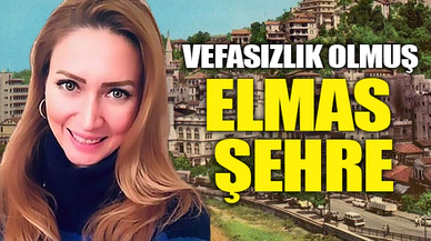 VEFASIZLIK OLMUŞ ELMAS ŞEHRE!