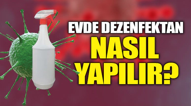 EVDE DEZENFEKTAN NASIL YAPILIR?