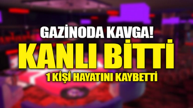 GAZİNODA KAVGA KANLI BİTTİ