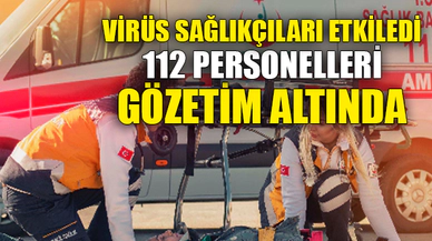 112 PERSONELLERİ GÖZETİM ALTINDA