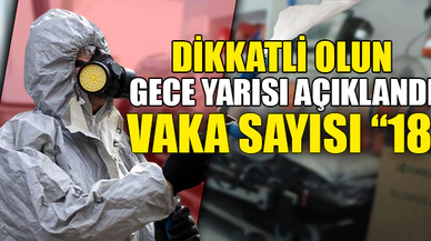 VAKA SAYISI 18'E YÜKSELDİ