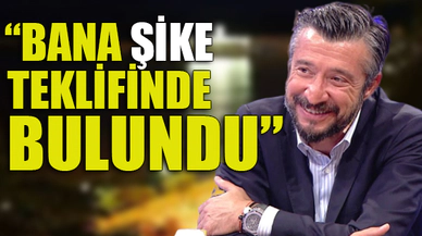 "BANA ŞİKE TEKLİFİNDE BULUNDU"