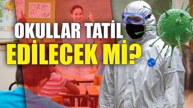 OKULLAR TATİL EDİLECEK Mİ?