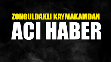 ZONGULDAKLI KAYMAKAMDAN ACI HABER