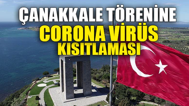 ÇANAKKALE TÖRENİNE CORONA VİRÜS KISITLAMASI