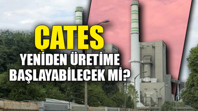 ÇATES YENİDEN ÜRETİME BAŞLAYABİLECEK Mİ?