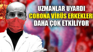 CORONA VİRÜS ERKEKLERİ DAHA ÇOK ETKİLİYOR